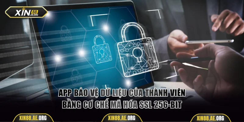 App bảo vệ dữ liệu bằng cơ chế mã hóa SSL 256-bit