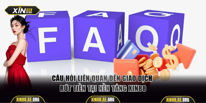 Câu hỏi liên quan đến giao dịch rút tại nền tảng