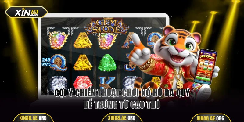 Mách nước các chiến thuật chơi nổ hũ Đá Quý dễ trúng