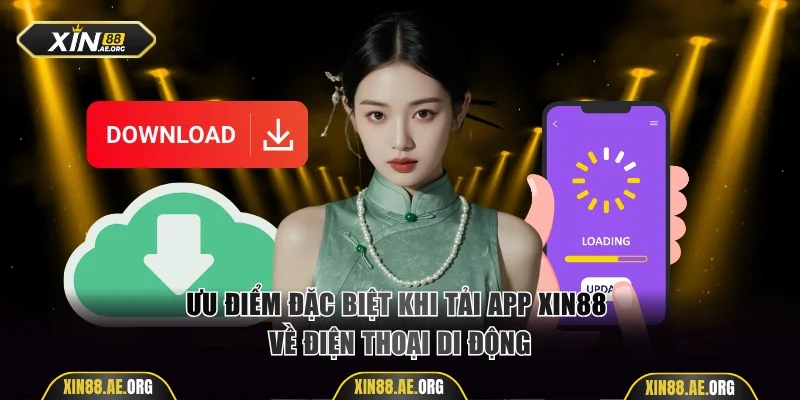 Ưu điểm đặc biệt khi tải app Xin88 về điện thoại